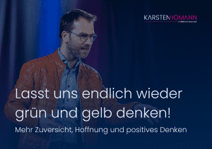 Keynote Speaker Karsten Homann Vortrag Zuversicht und positives Denken Führung Motivation mentale Gesundheit